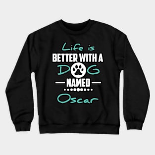 Life Is Better With A Dog Named Oscar Crewneck Sweatshirt